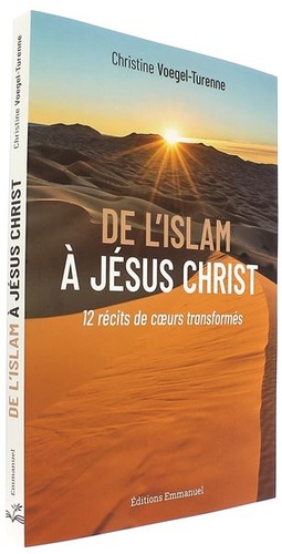 De l’islam à Jésus Christ - 12 récits de cœurs transformés / Christine Voegel-Turenne