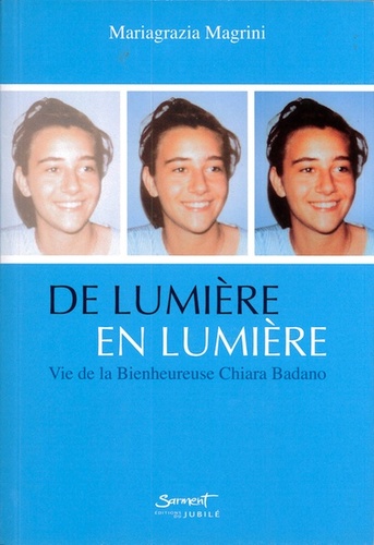 De lumière en lumière - Vie de la Bienheureuse Chiara Badano / Mariagrazia Magrini