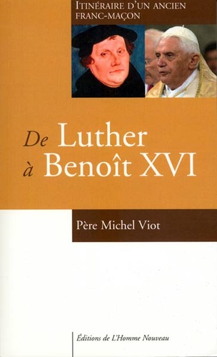 De Luther à Benoît XVI / Père Michel Viot