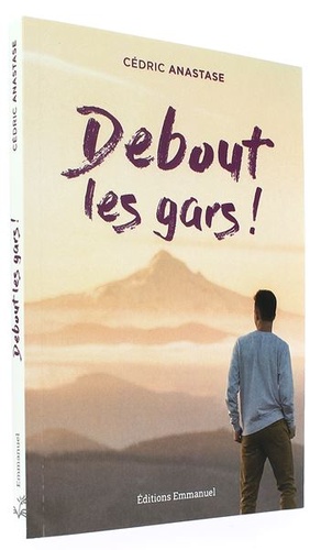 Debout les gars ! / Cédric Anastase