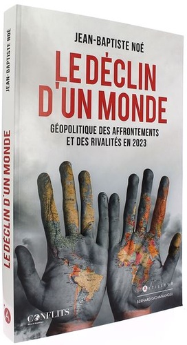 Déclin d’un monde, géopolitique des affrontements et rivalités en 2023 / Jean-Baptiste Noé