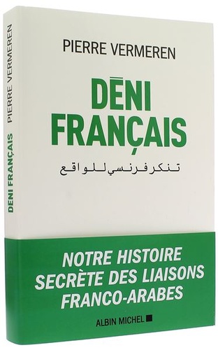 Déni français - Notre histoire secrète des liaisons franco-arabes / Pierre Vermeren