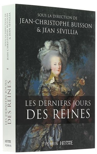 Derniers jours des Reines / Jean-Christophe Buisson, Jean Sévillia