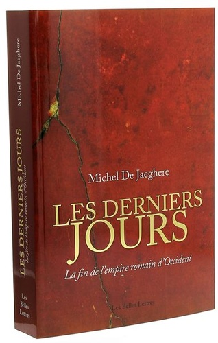 Derniers jours La fin de l'empire romain d'Occident / Michel de Jaeghere