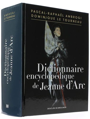 Dictionnaire encyclopédique de Jeanne d'Arc / Raphaël Ambrogi, Dominique Le Tourneau