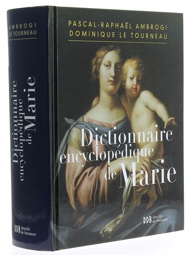 Dictionnaire encyclopédique de Marie / Pascal-Raphaël Ambrogi, Dominique Le Tourneau