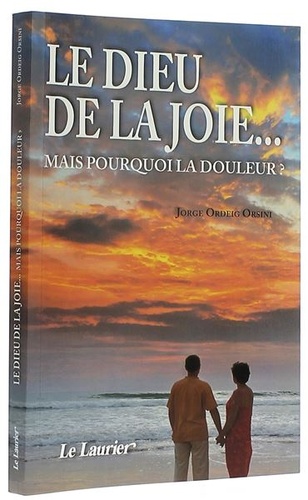 Dieu de la joie... - Mais pourquoi la douleur ? / Jorge Ordeig Orsini