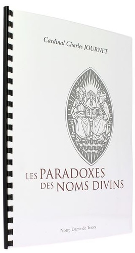 Dieu : les paradoxes des noms divins / Cardinal Charles Journet