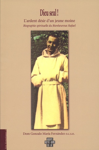 Dieu seul - L'ardent désir d'un jeune moine - Bienheureux  Rafael / Gonzalo-Maria Fernandez