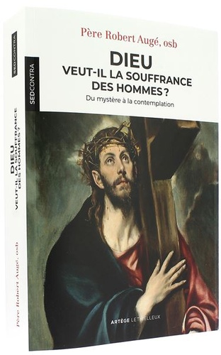 Dieu veut-il la souffrance des hommes ? Du mystère à la contemplation / Père Robert Augé, osb