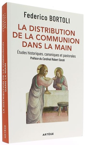 Distribution de la communion dans la main - Etudes historiques, canoniques et pastorales / Federico Bortoli, Robert Sarah (Préfacier)