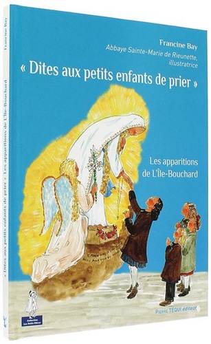 Dites aux petits enfants de prier - Les apparitions de l’Île-Bouchard (Coll. Petits Pâtres) / Francine Bay