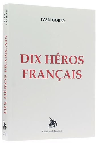 Dix héros français / Ivan Gobry