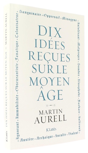 Dix idées reçues sur le Moyen Age / Martin Aurell