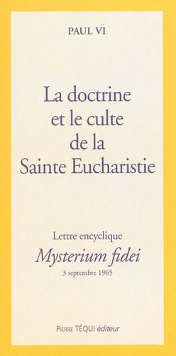 Doctrine et le culte de la Sainte Eucharistie - Lettre encyclique Mysterium fidei / Paul VI