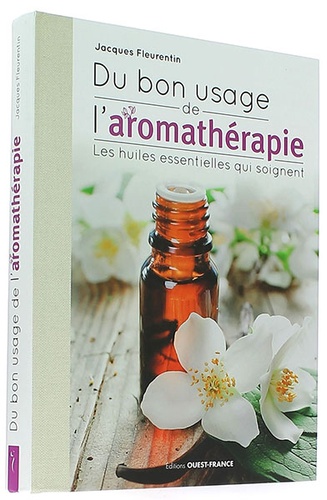 Du bon usage de l'aromathérapie / Jacques Fleurentin