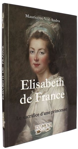 Elisabeth de France Sacrifice d'une princesse / Mauricette Vial-Andru