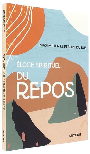 Eloge spirituel du repos / Maximilien Le Fébure du Bus