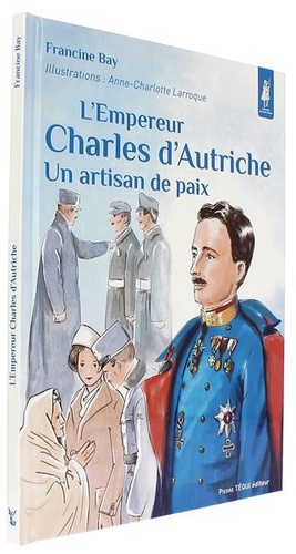 Empereur Charles d'Autriche - Un artisan de paix  (Coll. Petits Pâtres) / Francine Bay