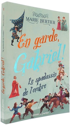 En garde Gabriel ! - t.1 : Le spadassin de l'ombre / Marie Bertier