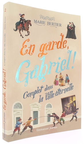 En garde, Gabriel ! - t.2 : Complot dans la Ville Éternelle / Marie Bertier