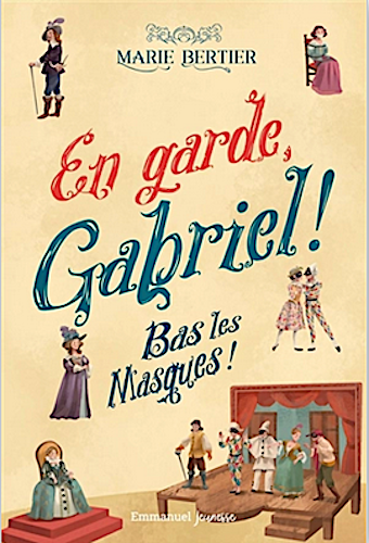 En garde, Gabriel ! - t.3 : Bas les masques / Marie Bertier