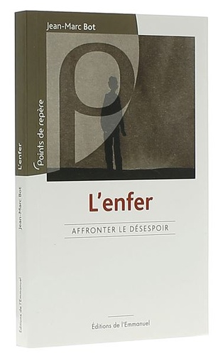 Enfer - Affronter le désespoir / Jean-Marc Bot