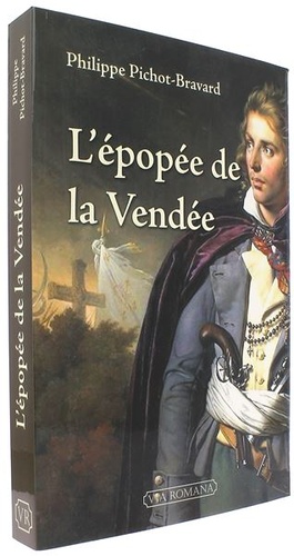 Epopée de la Vendée / Philippe Pichot-Bravard