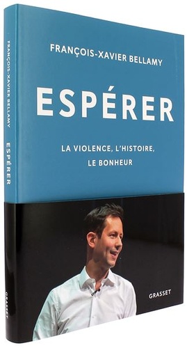 Espérer - La violence l'Histoire le bonheur / François-Xavier Bellamy