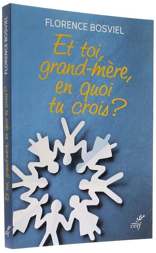 Et toi, grand-mère, en quoi tu crois ? / Florence Bosviel