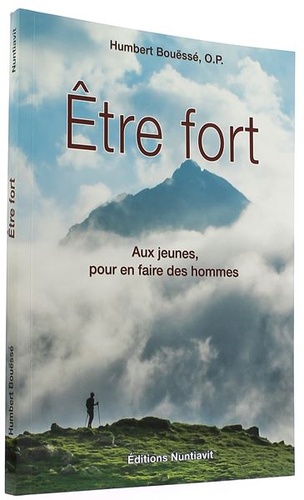 Etre fort - Aux jeunes pour en faire des hommes / Humbert Bouëssé