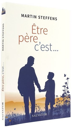 Etre père, c'est... / Martin Steffens