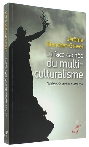 Face cachée du multiculturalisme / Jérôme Blanchet-Gravel