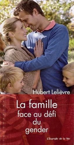 Famille face au défi du Gender / Hubert Lelièvre