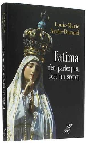 Fatima n'en parlez pas, c'est un secret / Louis-Marie Ariño-Durand