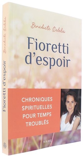 Fioretti d'espoir - Chroniques spirituelles pour temps troublés / Bénédicte Delelis