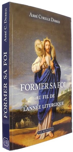 Former sa foi au fil de l'année liturgique / Cyrille Debris