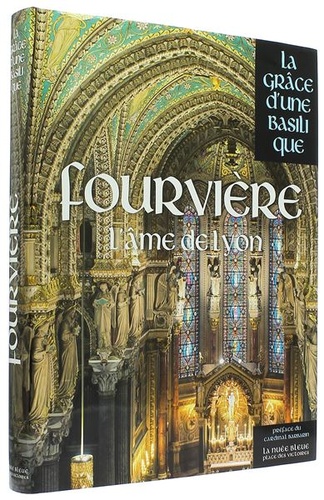 Fourvière l'âme de Lyon - La grâce d'une basilique / Collectif