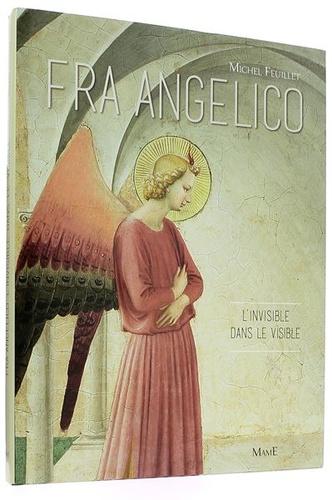 Fra Angelico, l'invisible dans le visible / Michel Feuillet