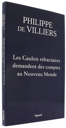 Gaulois réfractaires demandent des comptes au Nouveau Monde/ Philippe de Villiers