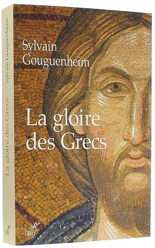 Gloire des Grecs / Sylvain Gouguenheim