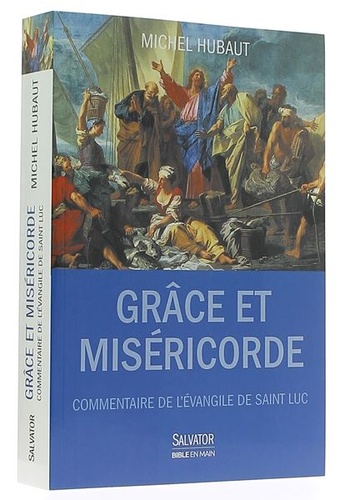 Grâce et miséricorde L'Evangile selon saint Luc Guide de lecture / Michel Hubaut