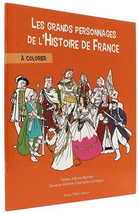 Grands personnages de l'histoire de France à colorier/ Anne Bernet