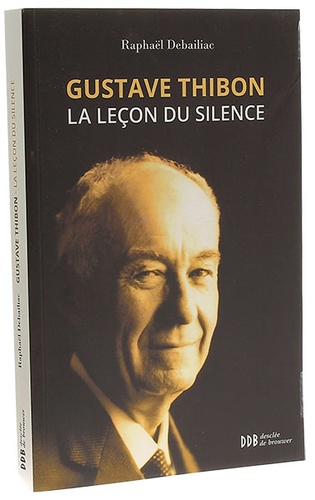 Gustave Thibon La leçon du silence / R. Debailiac