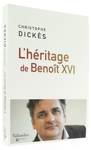 Héritage de Benoît XVI / Christophe Dickès