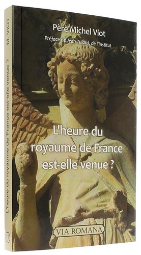 Heure du royaume de France est-elle venue ? / Michel Viot