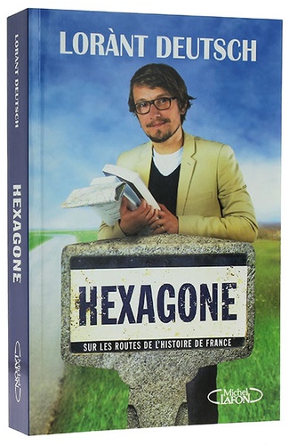 Hexagone - sur les routes de l’histoire / Lorànt Deutsch