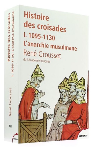 Histoire des croisades  - Tome 1. 1095-1130 L'anarchie musulmane / René Grousset