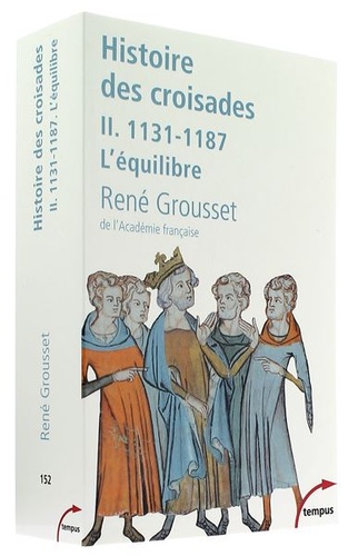 Histoire des croisades - Tome 2. 1131-1187 L'équilibre / René Grousset