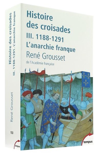 Histoire des croisades - Tome 3. 1188-1291 L'anarchie franque / René Grousset